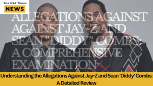 Allegations Against Jay-Z and Sean 'Diddy' Combs: A Comprehensive Examination