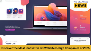 Discover the Most Innovative 3D Website Design Companies of 2025