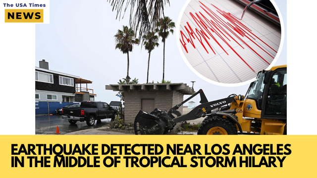 EARTHQUAKE DETECTED NEAR LOS ANGELES IN THE MIDDLE OF TROPICAL STORM HILARY