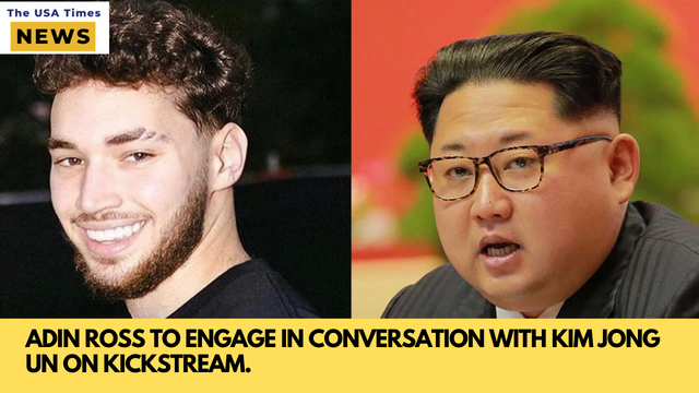 ADIN ROSS TO ENGAGE IN CONVERSATION WITH KIM JONG UN ON KICKSTREAM.